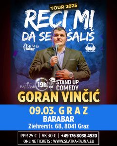 09.03. Graz – Goran Vinčić Vinča – ” Reci mi da se šališ ” Stand up Comedy